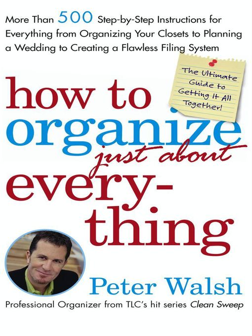 Title details for How to Organize (Just About) Everything by Peter Walsh - Wait list